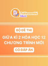 Bộ Đề Thi Giữa Kì 2 Hóa Học 12 chương trình mới có đáp án